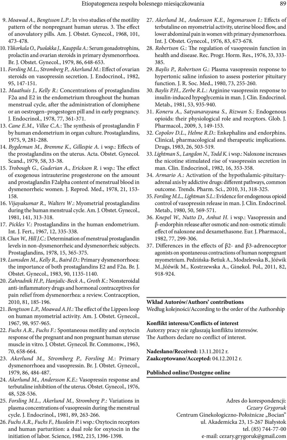 11. Forsling M.L., Stromberg P., Akerlund M.: Effect of ovarian steroids on vasopressin secretion. J. Endocrinol., 1982, 95, 147-151. 12. Maathuis J., Kelly R.