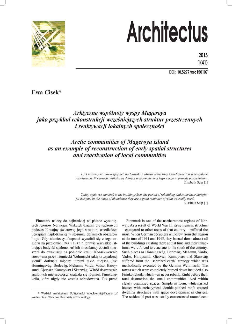 island as an example of reconstruction of early spatial structures and reactivation of local communities Dziś możemy na nowo spojrzeć na budynki z okresu odbudowy i studiować ich przemyślane