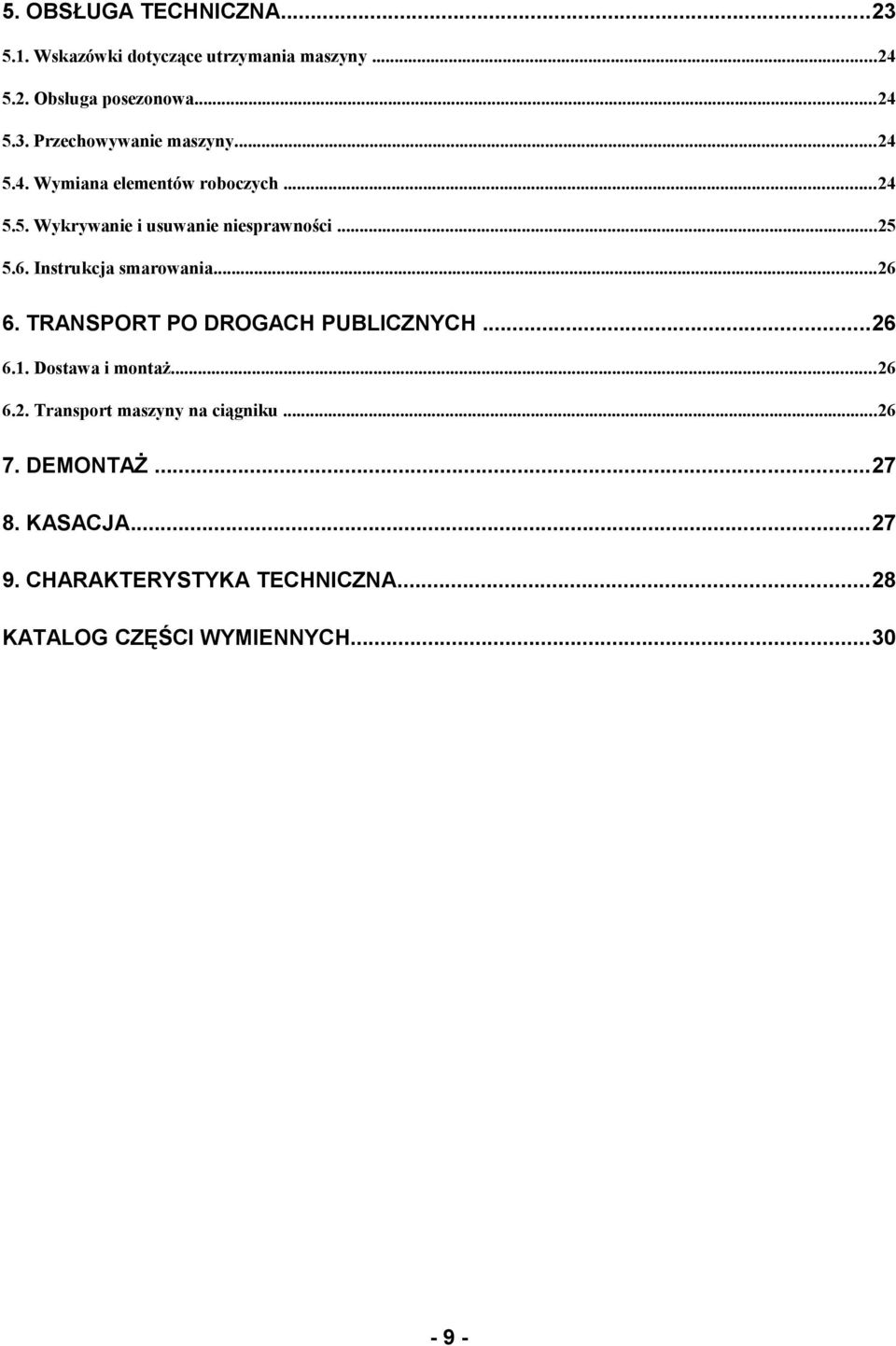 ..26 6. TRANSPORT PO DROGACH PUBLICZNYCH...26 6.1. Dostawa i montaż...26 6.2. Transport maszyny na ciągniku...26 7.