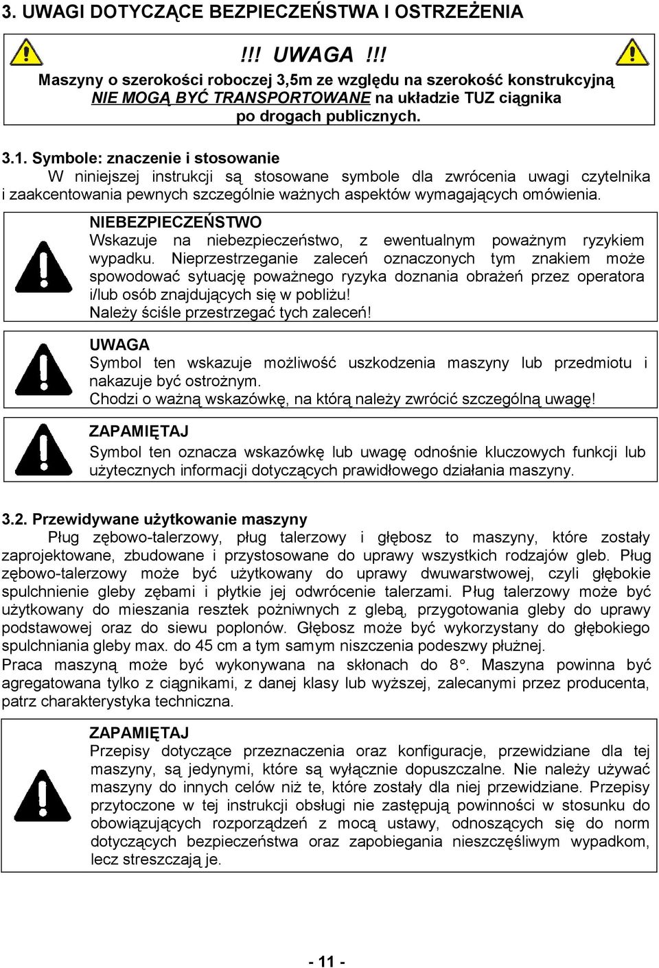 Symbole: znaczenie i stosowanie W niniejszej instrukcji są stosowane symbole dla zwrócenia uwagi czytelnika i zaakcentowania pewnych szczególnie ważnych aspektów wymagających omówienia.