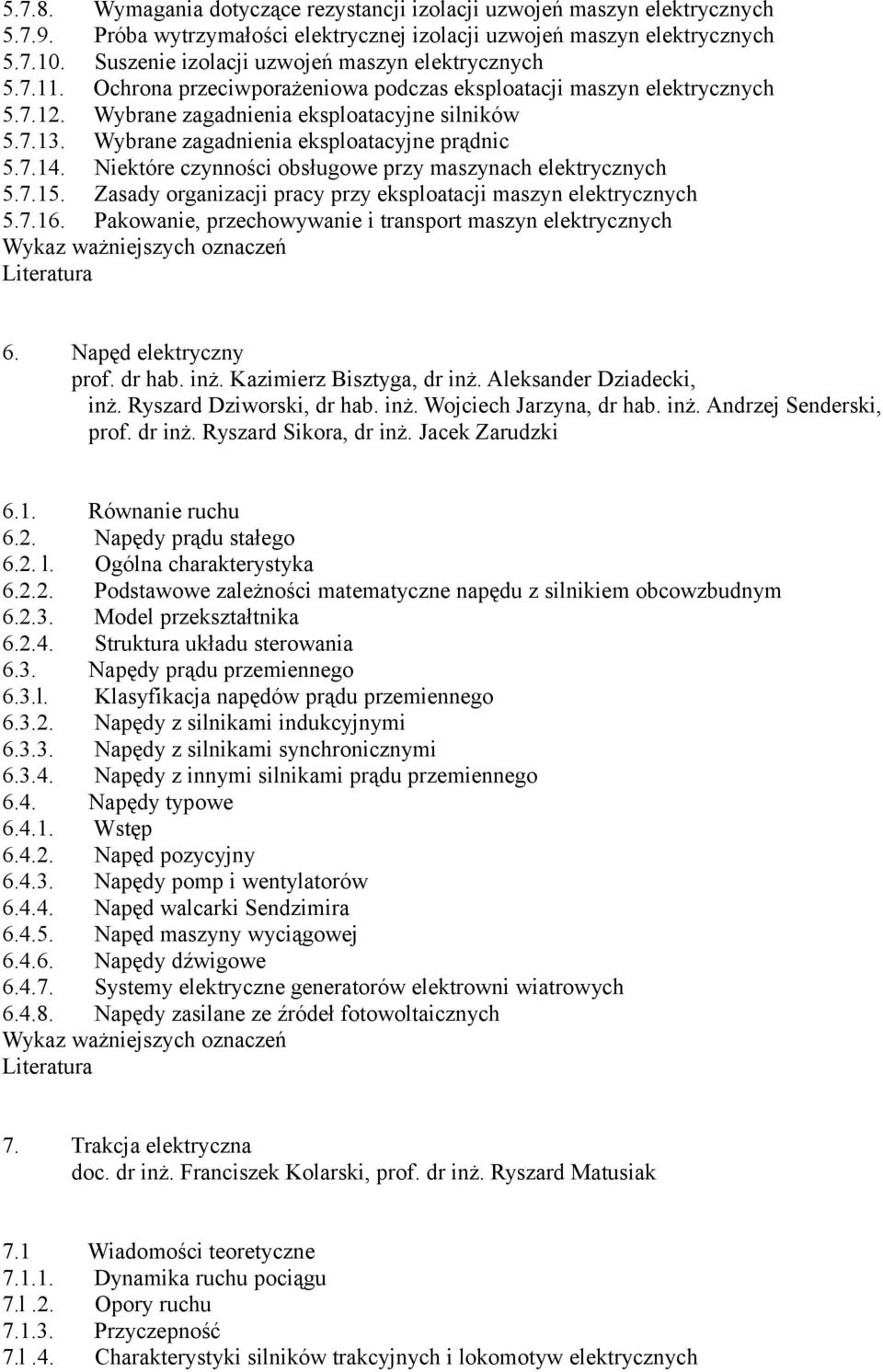 Wybrane zagadnienia eksploatacyjne prądnic 5.7.14. Niektóre czynności obsługowe przy maszynach elektrycznych 5.7.15. Zasady organizacji pracy przy eksploatacji maszyn elektrycznych 5.7.16.