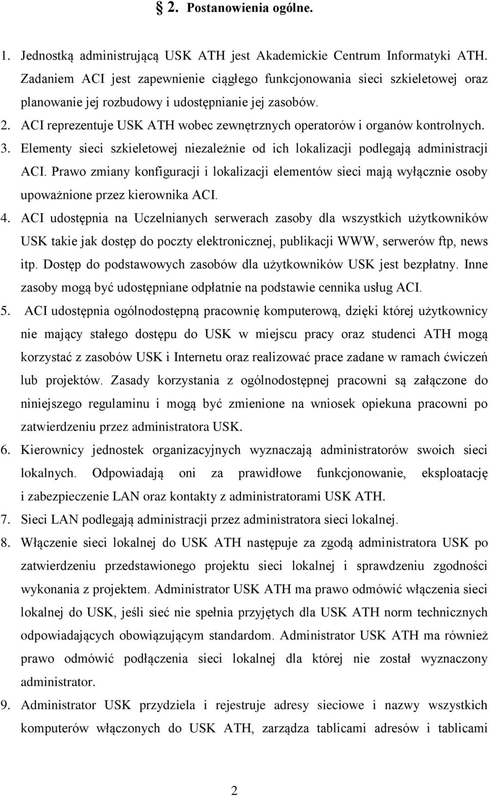 ACI reprezentuje USK ATH wobec zewnętrznych operatorów i organów kontrolnych. 3. Elementy sieci szkieletowej niezależnie od ich lokalizacji podlegają administracji ACI.