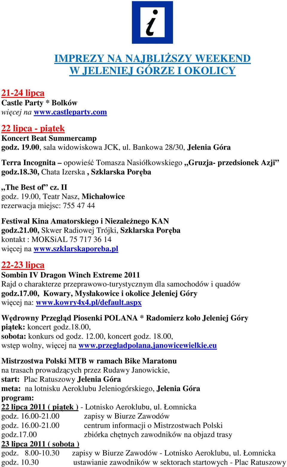19.00, Teatr Nasz, Michałowice rezerwacja miejsc: 755 47 44 Festiwal Kina Amatorskiego i Niezależnego KAN godz.21.