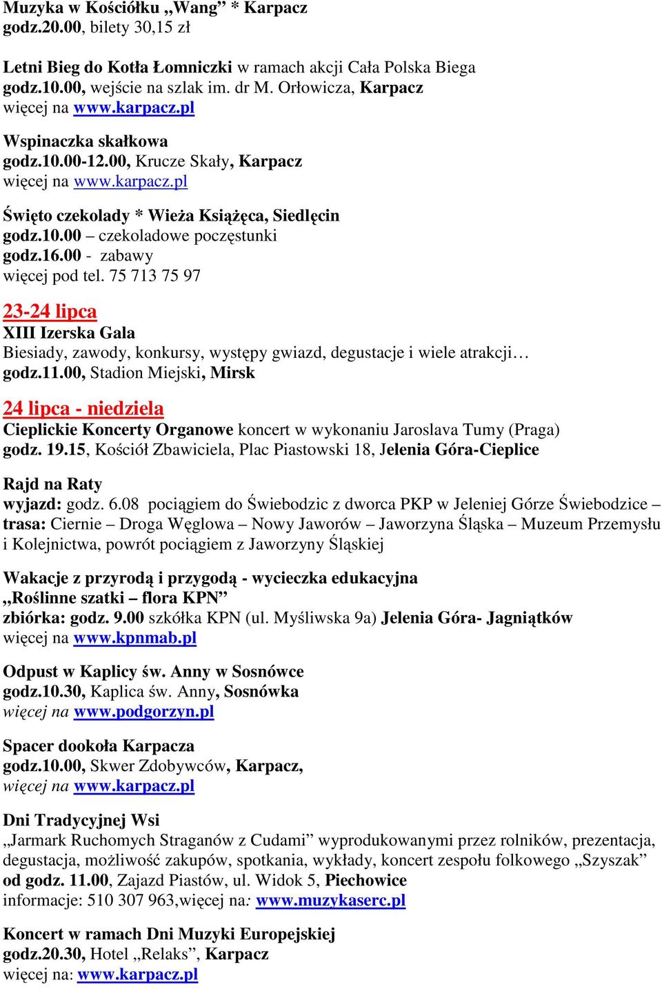 75 713 75 97 23-24 lipca XIII Izerska Gala Biesiady, zawody, konkursy, występy gwiazd, degustacje i wiele atrakcji godz.11.