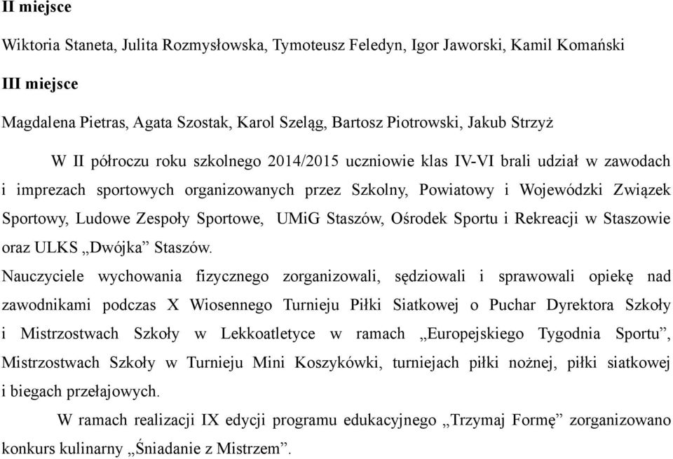 UMiG Staszów, Ośrodek Sportu i Rekreacji w Staszowie oraz ULKS Dwójka Staszów.