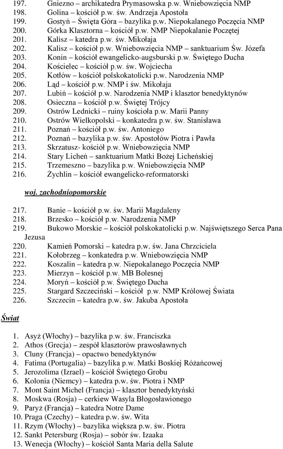 Konin kościół ewangelicko-augsburski p.w. Świętego Ducha 204. Kościelec kościół p.w. św. Wojciecha 205. Kotłów kościół polskokatolicki p.w. Narodzenia NMP 206. Ląd kościół p.w. NMP i św. Mikołaja 207.