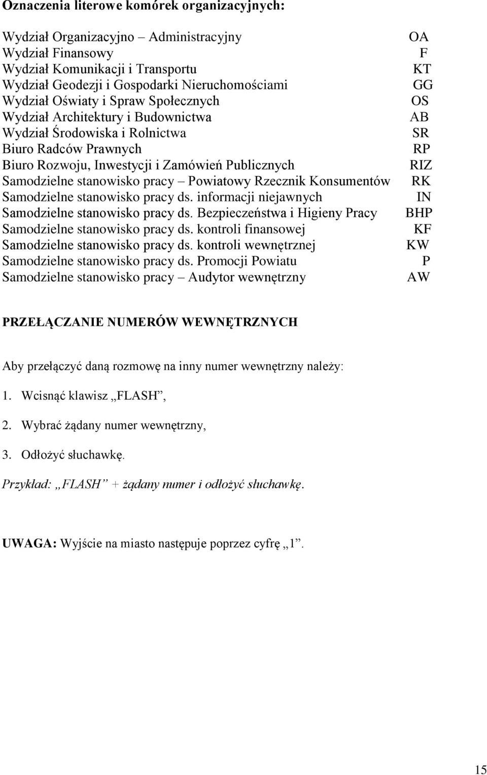 Rzecznik Konsumentów Samodzielne stanowisko pracy ds. informacji niejawnych Samodzielne stanowisko pracy ds. Bezpieczeństwa i Higieny Pracy Samodzielne stanowisko pracy ds.