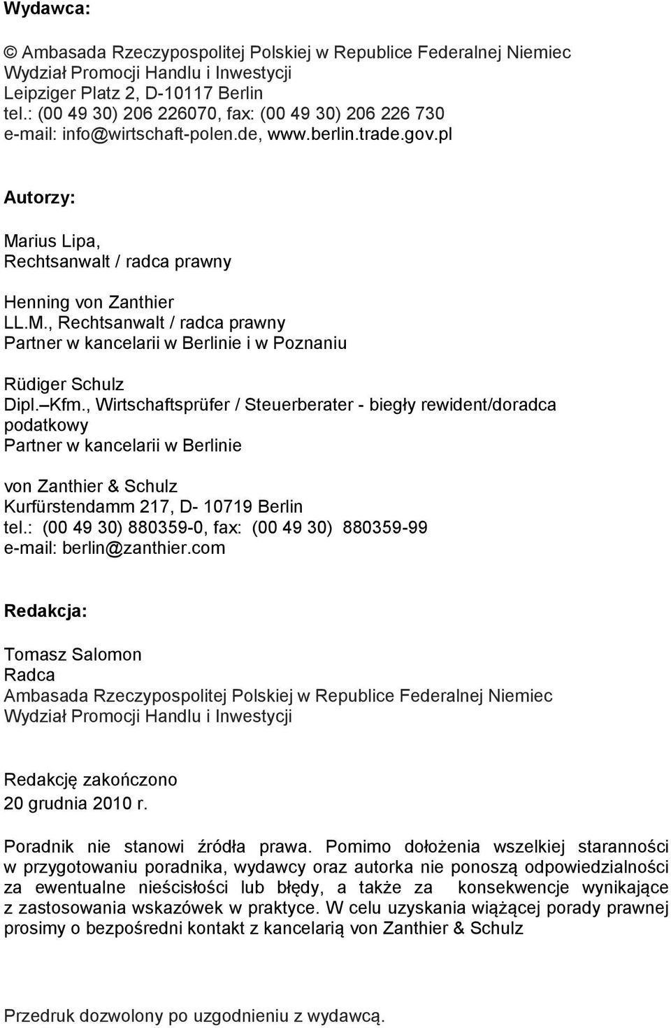 Kfm., Wirtschaftsprüfer / Steuerberater - biegły rewident/doradca podatkowy Partner w kancelarii w Berlinie Kurfürstendamm 217, D- 10719 Berlin tel.