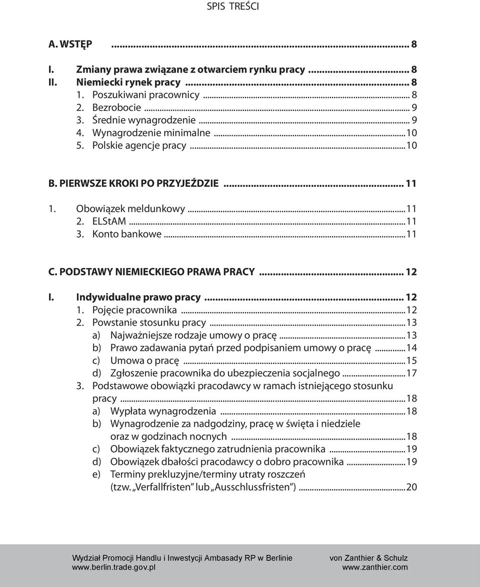 PODSTAWY NIEMIECKIEGO PRAWA PRACY... 12 I. Indywidualne prawo pracy... 12 1. Pojęcie pracownika...12 2. Powstanie stosunku pracy...13 a) Najważniejsze rodzaje umowy o pracę.