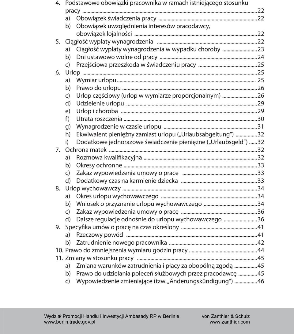 ..25 a) Wymiar urlopu... 25 b) Prawo do urlopu...26 c) Urlop częściowy (urlop w wymiarze proporcjonalnym)...26 d) Udzielenie urlopu...29 e) Urlop i choroba...29 f) Utrata roszczenia.