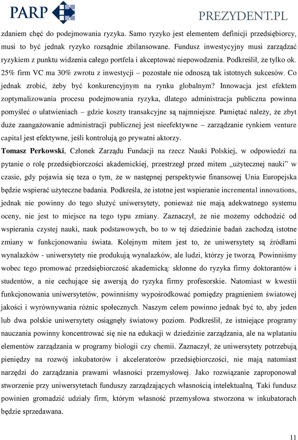 25% firm VC ma 30% zwrotu z inwestycji pozostałe nie odnoszą tak istotnych sukcesów. Co jednak zrobić, żeby być konkurencyjnym na rynku globalnym?