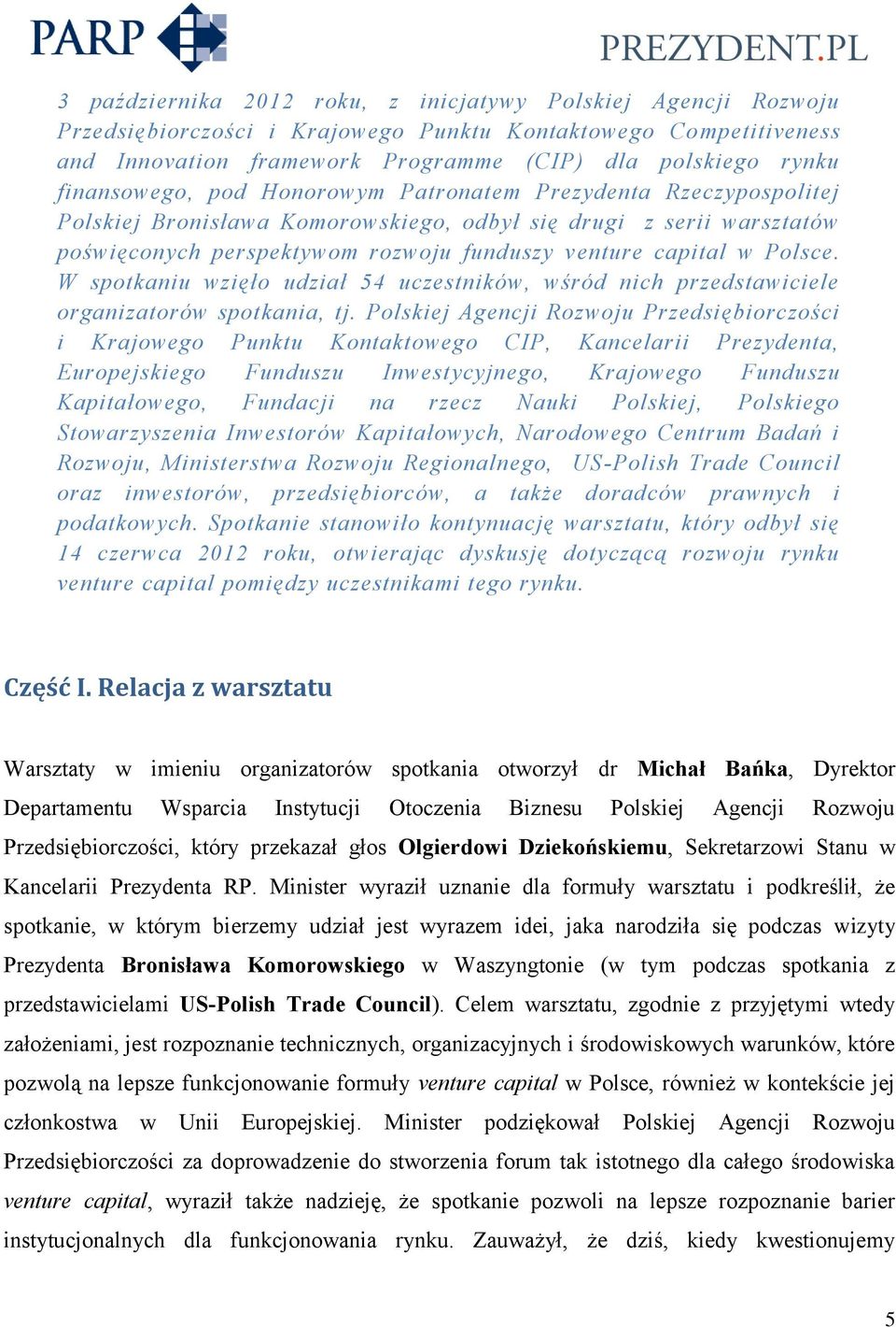 Polsce. W spotkaniu wzięło udział 54 uczestników, wśród nich przedstawiciele organizatorów spotkania, tj.