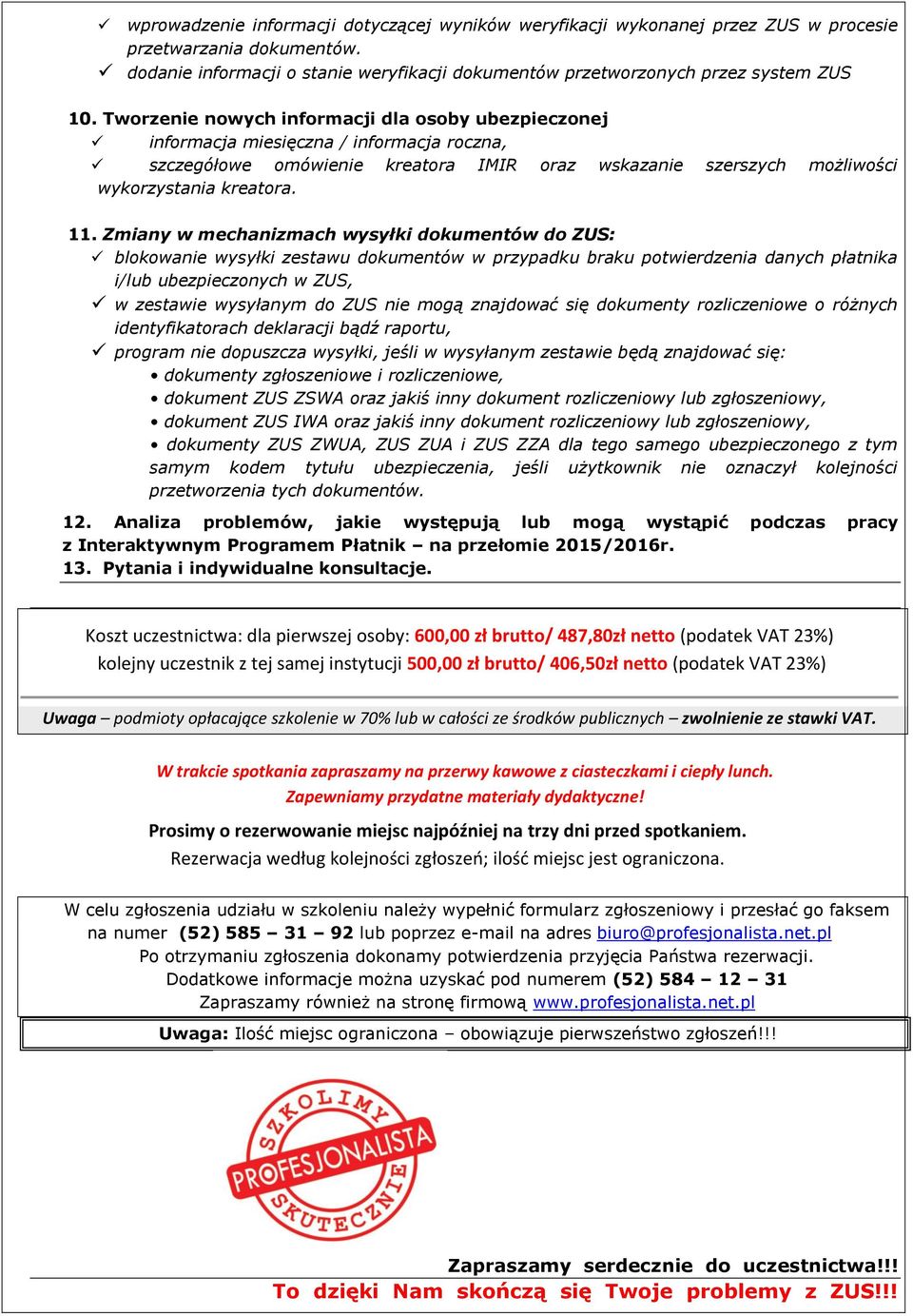 Zmiany w mechanizmach wysyłki dokumentów do ZUS: blokowanie wysyłki zestawu dokumentów w przypadku braku potwierdzenia danych płatnika i/lub ubezpieczonych w ZUS, w zestawie wysyłanym do ZUS nie mogą