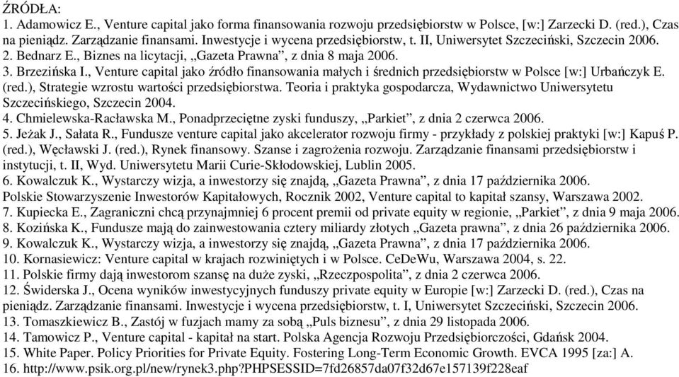 , Venture capital jako źródło finansowania małych i średnich przedsiębiorstw w Polsce [w:] Urbańczyk E. (red.), Strategie wzrostu wartości przedsiębiorstwa.