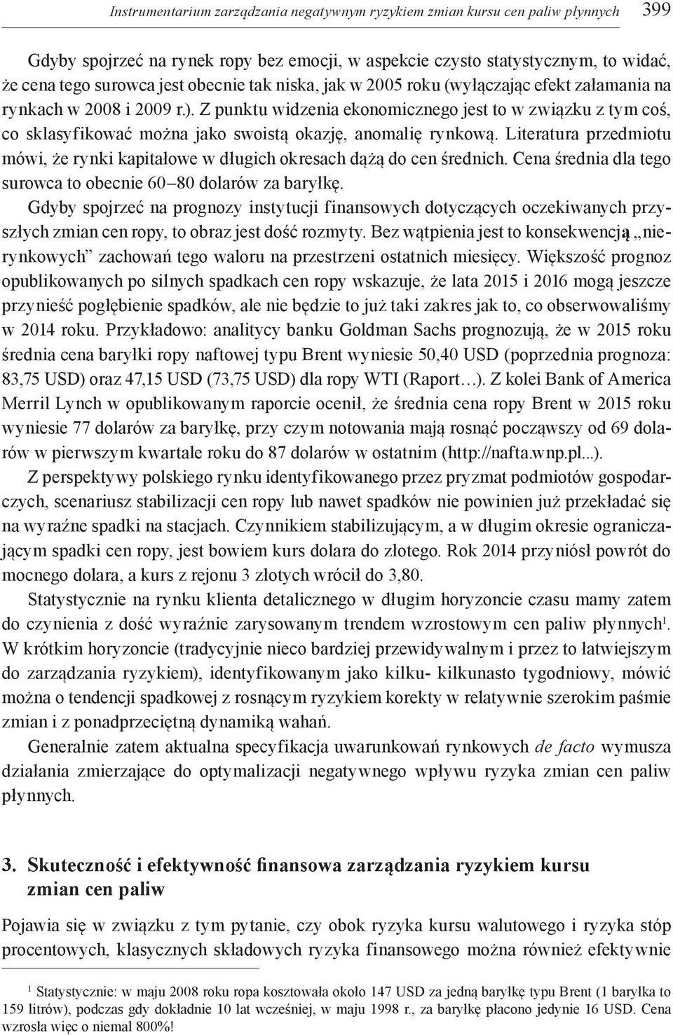 Z punktu widzenia ekonomicznego jest to w związku z tym coś, co sklasyfikować można jako swoistą okazję, anomalię rynkową.