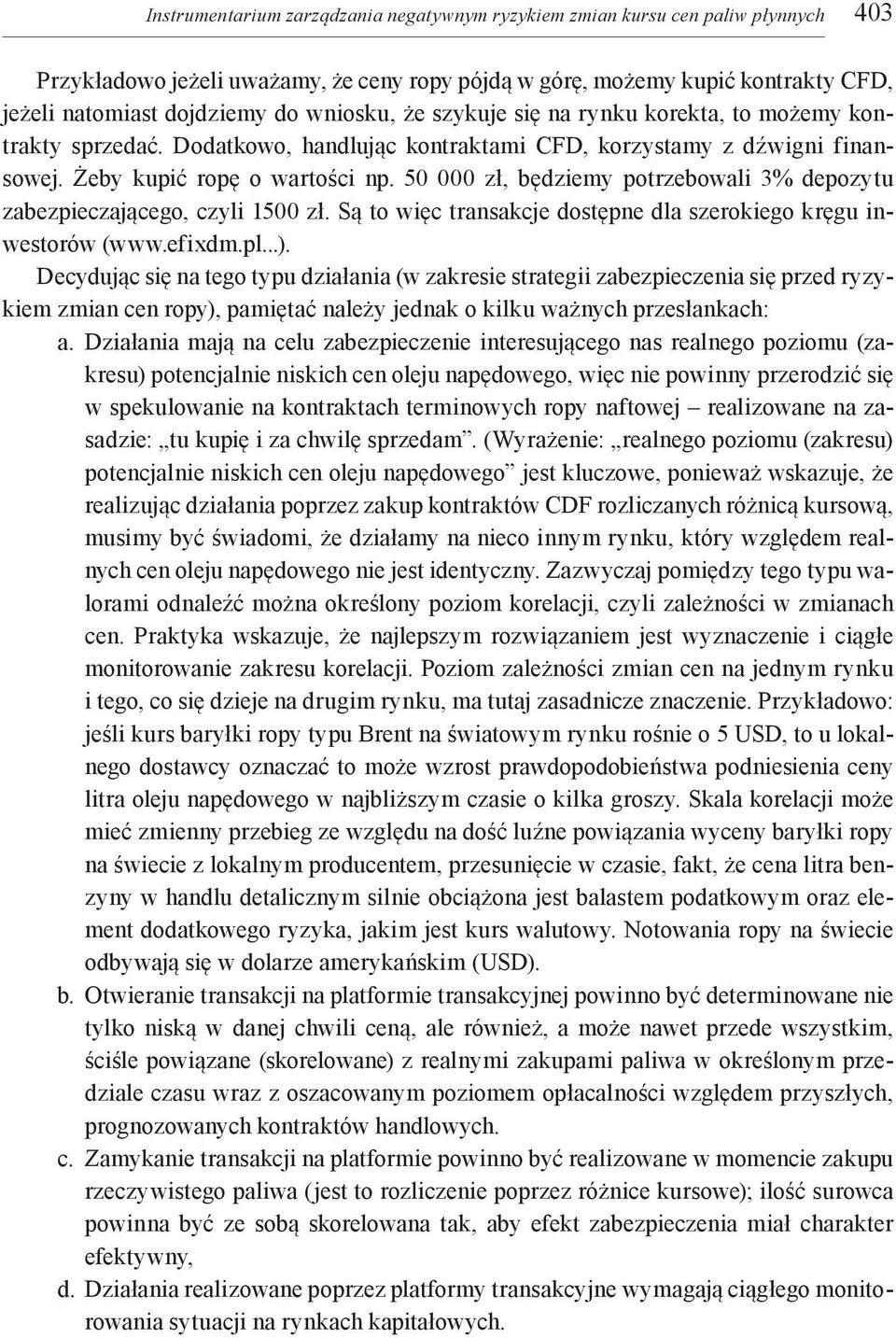 50 000 zł, będziemy potrzebowali 3% depozytu zabezpieczającego, czyli 1500 zł. Są to więc transakcje dostępne dla szerokiego kręgu inwestorów (www.efixdm.pl...).