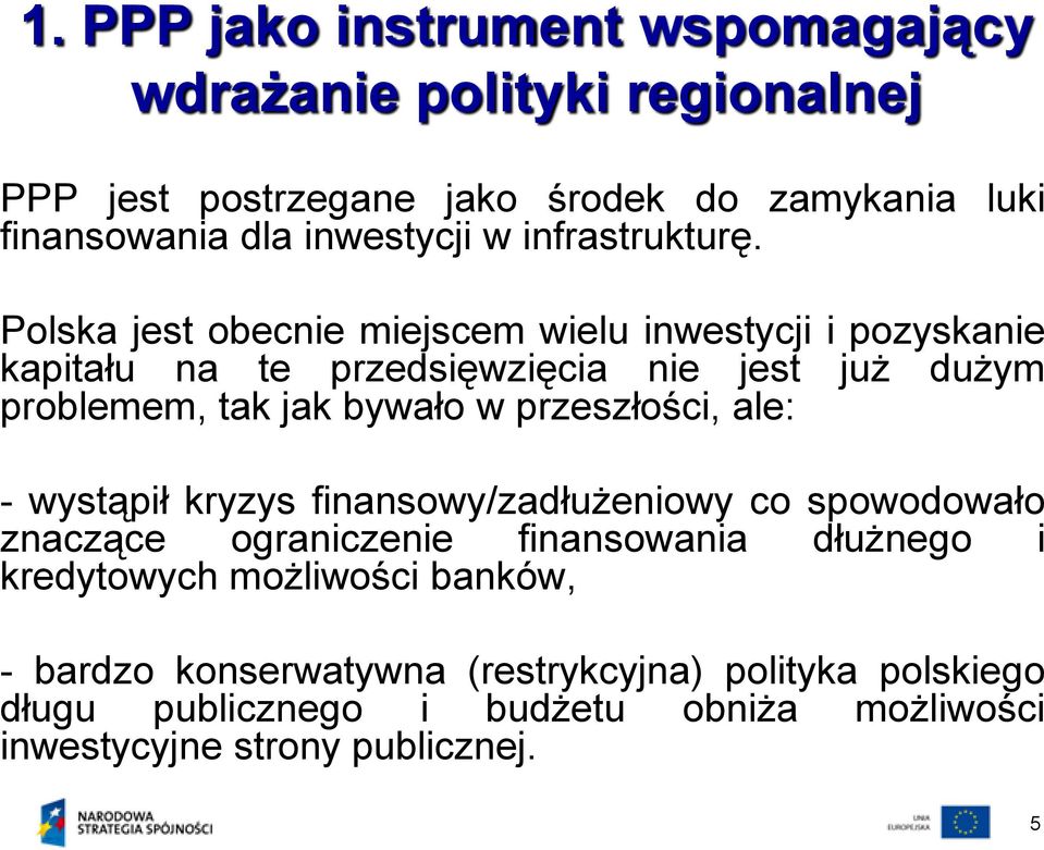 Polska jest obecnie miejscem wielu inwestycji i pozyskanie kapitału na te przedsięwzięcia nie jest już dużym problemem, tak jak bywało w