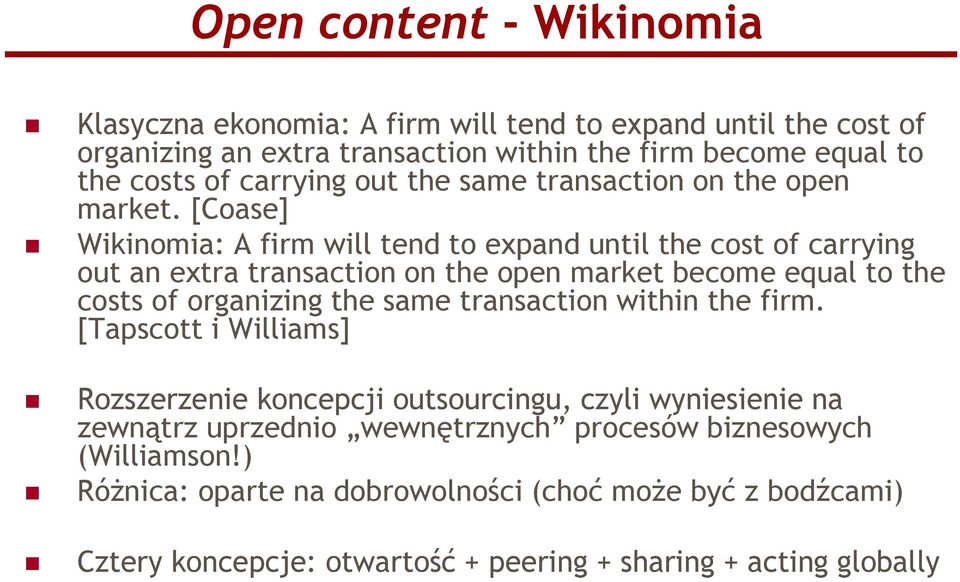 [Coase] Wikinomia: A firm will tend to expand until the cost of carrying out an extra transaction on the open market become equal to the costs of organizing the same