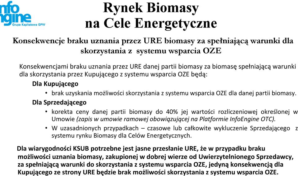 biomasy. Dla Sprzedającego korekta ceny danej partii biomasy do 40% jej wartości rozliczeniowej określonej w Umowie (zapis w umowie ramowej obowiązującej na Platformie InfoEngine OTC).