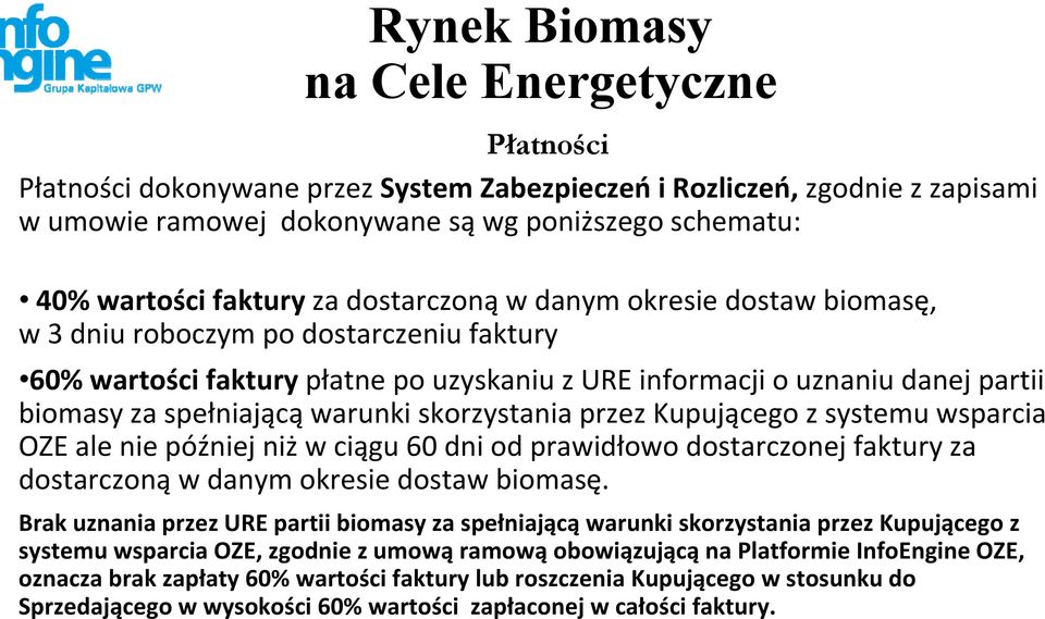 warunki skorzystania przez Kupującego z systemu wsparcia OZE ale nie później niż w ciągu 60 dni od prawidłowo dostarczonej faktury za dostarczoną w danym okresie dostaw biomasę.