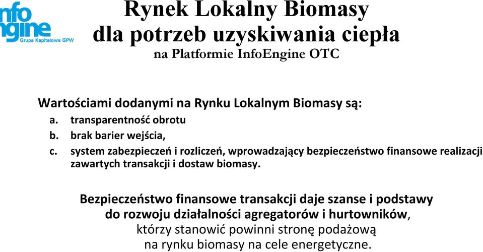 system zabezpieczeń i rozliczeń, wprowadzający bezpieczeństwo finansowe realizacji zawartych transakcji i dostaw biomasy.