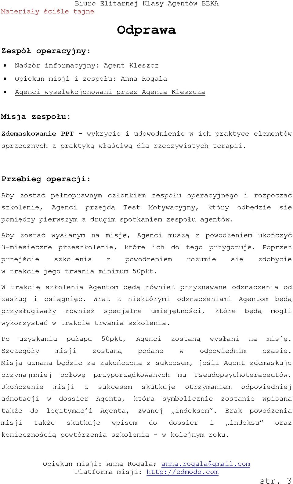 Przebieg operacji: Aby zostać pełnoprawnym członkiem zespołu operacyjnego i rozpocząć szkolenie, Agenci przejdą Test Motywacyjny, który odbędzie się pomiędzy pierwszym a drugim spotkaniem zespołu