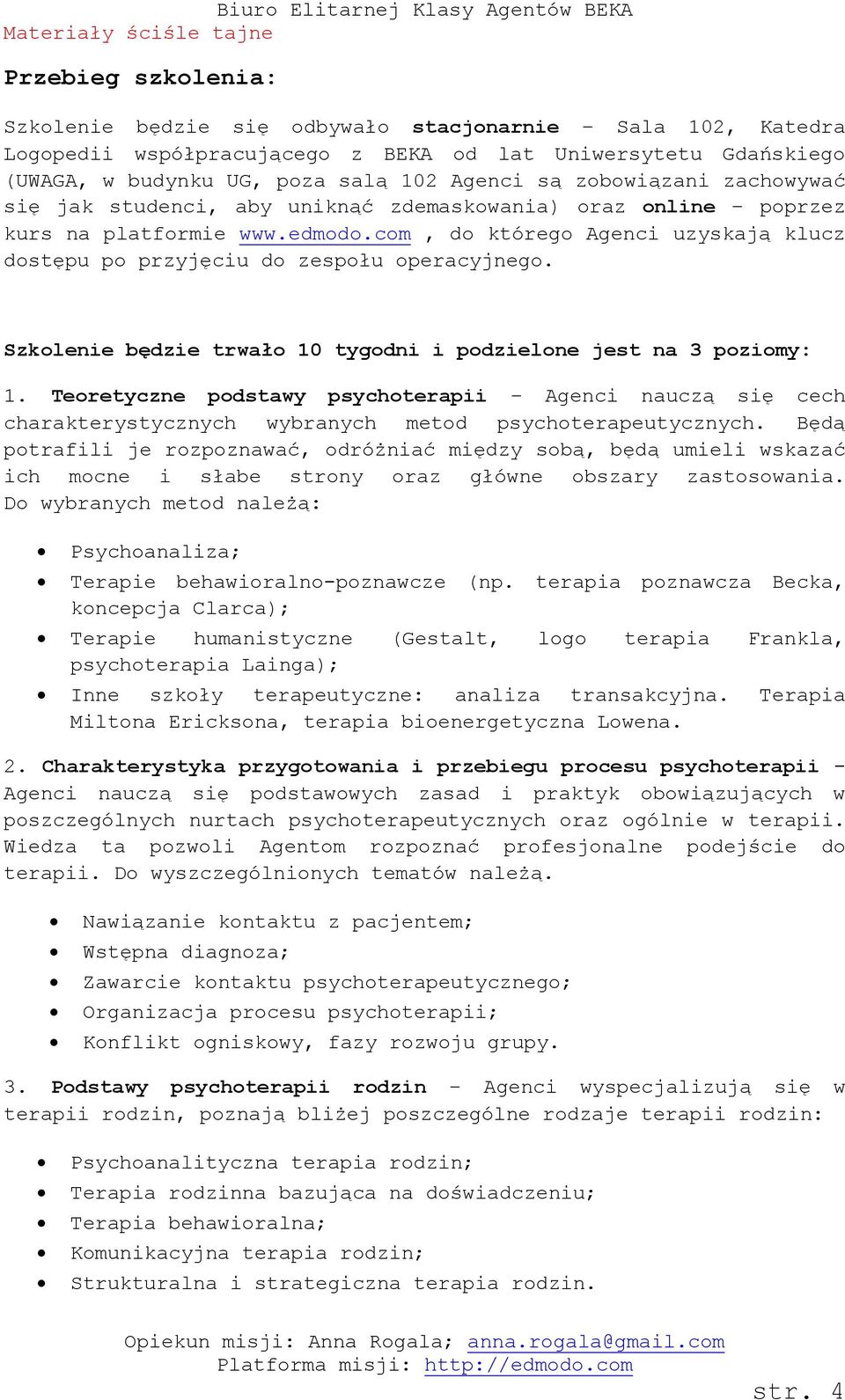 com, do którego Agenci uzyskają klucz dostępu po przyjęciu do zespołu operacyjnego. Szkolenie będzie trwało 10 tygodni i podzielone jest na 3 poziomy: 1.