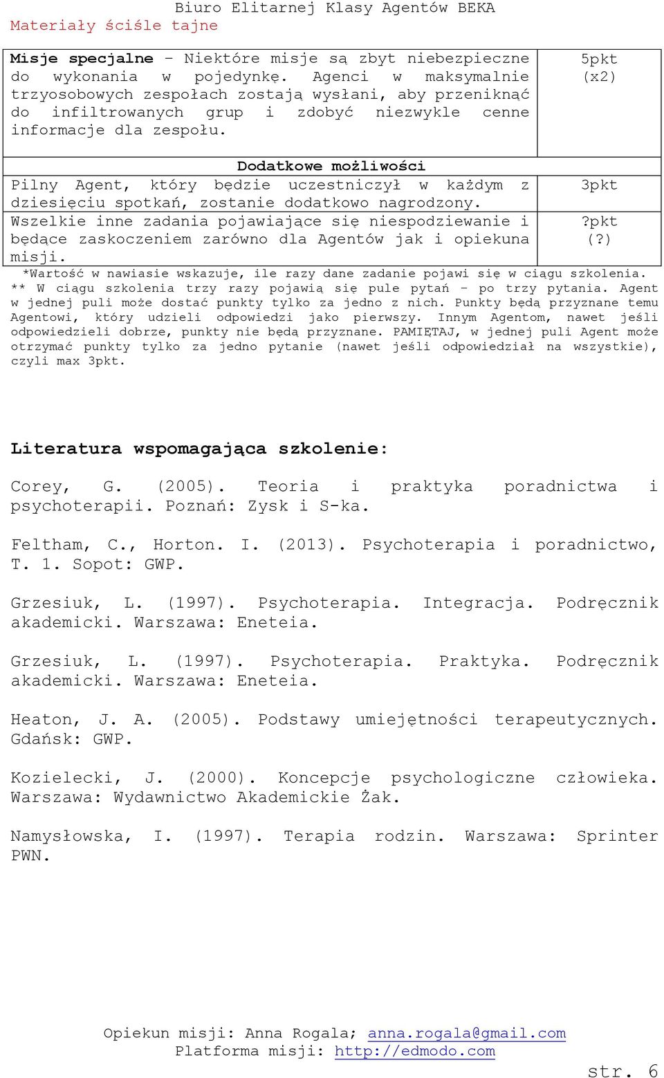 5pkt (x2) Dodatkowe możliwości Pilny Agent, który będzie uczestniczył w każdym z dziesięciu spotkań, zostanie dodatkowo nagrodzony.