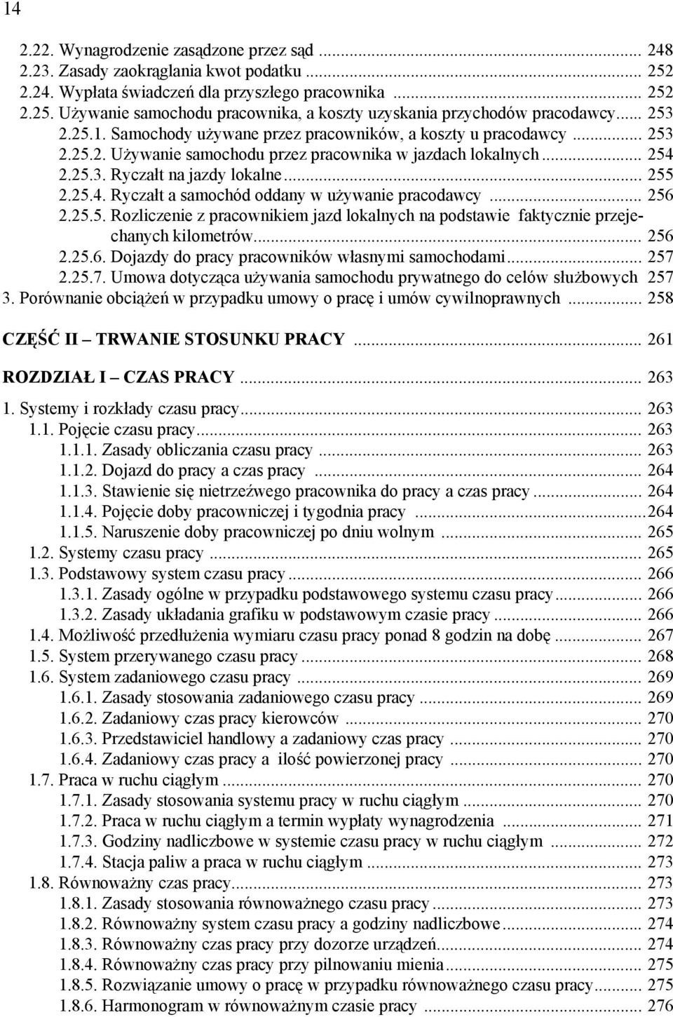 2.25.3. Ryczałt na jazdy lokalne... 255 2.25.4. Ryczałt a samochód oddany w używanie pracodawcy... 256 2.25.5. Rozliczenie z pracownikiem jazd lokalnych na podstawie faktycznie przejechanych kilometrów.