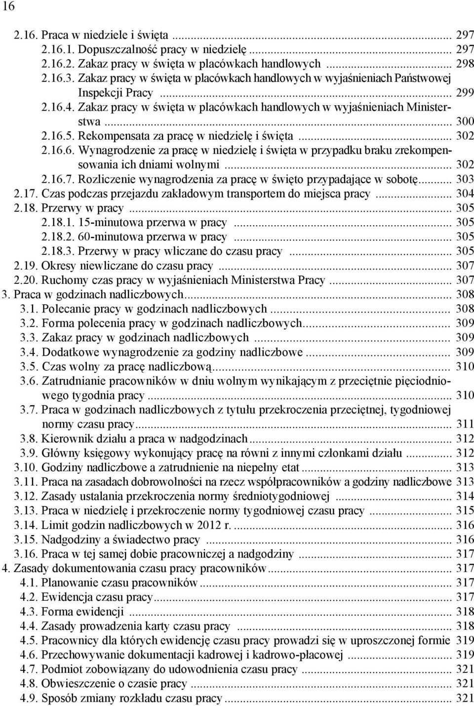 Rekompensata za pracę w niedzielę i święta... 302 2.16.6. Wynagrodzenie za pracę w niedzielę i święta w przypadku braku zrekompensowania ich dniami wolnymi... 302 2.16.7.