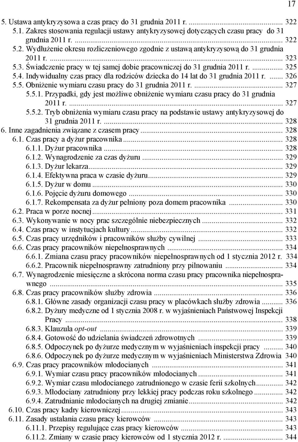 ... 327 5.5.1. Przypadki, gdy jest możliwe obniżenie wymiaru czasu pracy do 31 grudnia 2011 r.... 327 5.5.2. Tryb obniżenia wymiaru czasu pracy na podstawie ustawy antykryzysowej do 31 grudnia 2011 r.