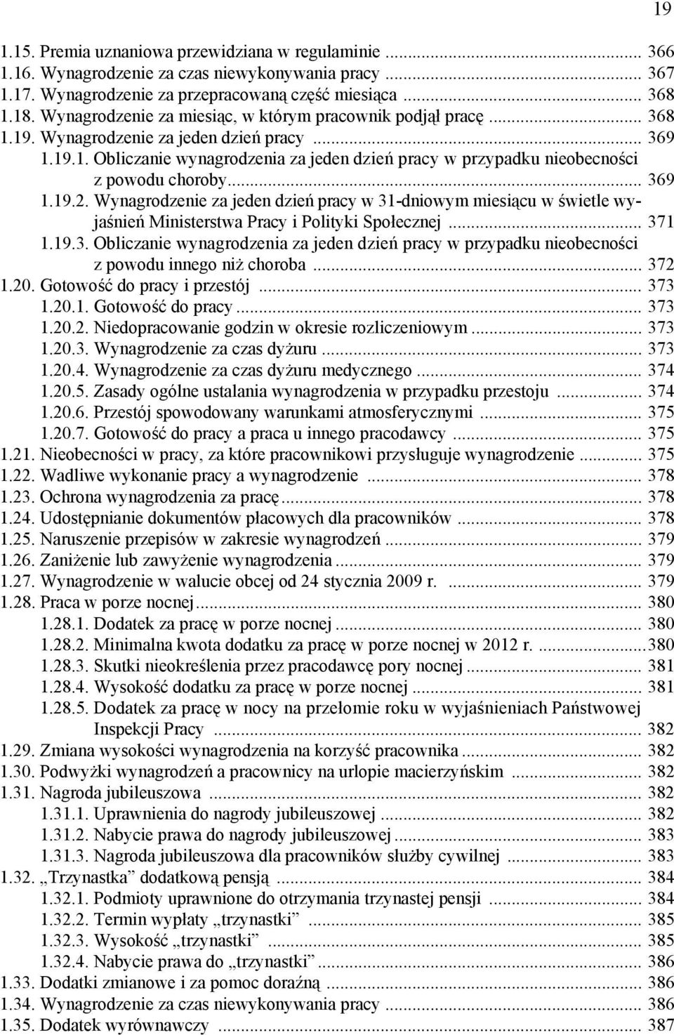 .. 369 1.19.2. Wynagrodzenie za jeden dzień pracy w 31-dniowym miesiącu w świetle wyjaśnień Ministerstwa Pracy i Polityki Społecznej... 371 1.19.3. Obliczanie wynagrodzenia za jeden dzień pracy w przypadku nieobecności z powodu innego niż choroba.