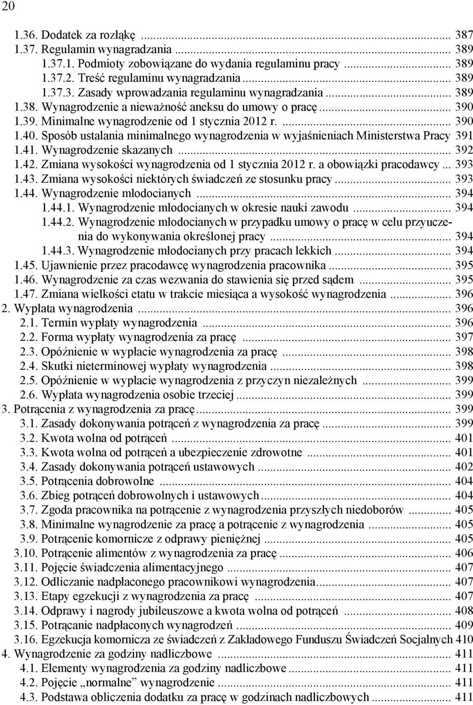 Sposób ustalania minimalnego wynagrodzenia w wyjaśnieniach Ministerstwa Pracy 391 1.41. Wynagrodzenie skazanych... 392 1.42. Zmiana wysokości wynagrodzenia od 1 stycznia 2012 r.