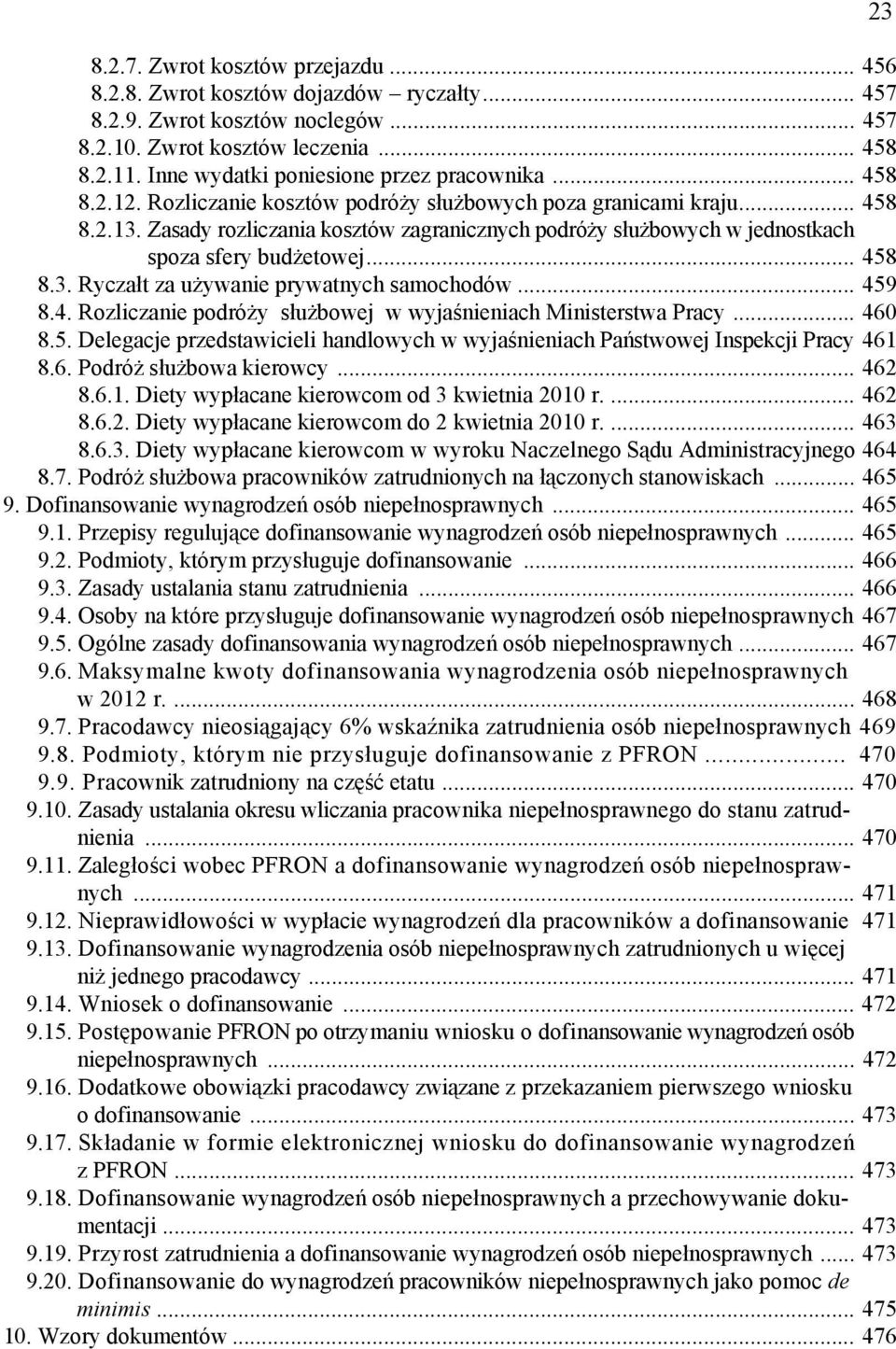 Zasady rozliczania kosztów zagranicznych podróży służbowych w jednostkach spoza sfery budżetowej... 458 8.3. Ryczałt za używanie prywatnych samochodów... 459 8.4. Rozliczanie podróży służbowej w wyjaśnieniach Ministerstwa Pracy.