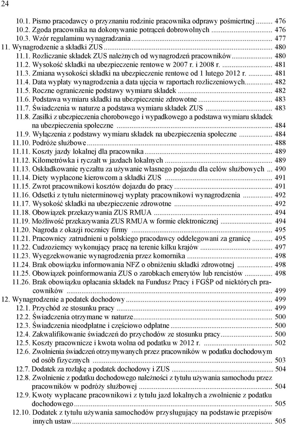 Zmiana wysokości składki na ubezpieczenie rentowe od 1 lutego 2012 r.... 481 11.4. Data wypłaty wynagrodzenia a data ujęcia w raportach rozliczeniowych... 482 11.5.