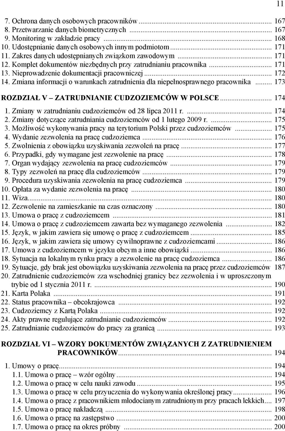 Zmiana informacji o warunkach zatrudnienia dla niepełnosprawnego pracownika... 173 ROZDZIAŁ V ZATRUDNIANIE CUDZOZIEMCÓW W POLSCE... 174 1. Zmiany w zatrudnianiu cudzoziemców od 28 lipca 2011 r.... 174 2.