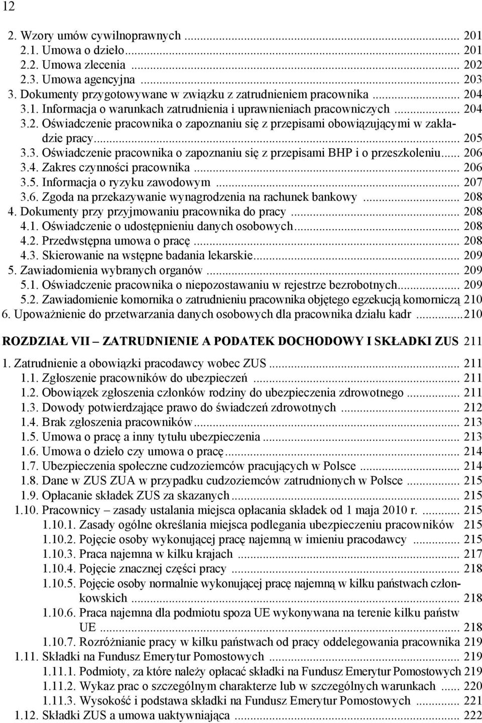 .. 206 3.5. Informacja o ryzyku zawodowym... 207 3.6. Zgoda na przekazywanie wynagrodzenia na rachunek bankowy... 208 4. Dokumenty przy przyjmowaniu pracownika do pracy... 208 4.1.