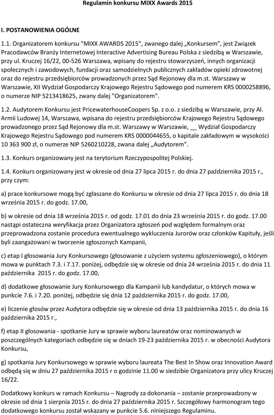 1. Organizatorem konkursu "MIXX AWARDS 2015", zwanego dalej Konkursem, jest Związek Pracodawców Branży Internetowej Interactive Advertising Bureau Polska z siedzibą w Warszawie, przy ul.