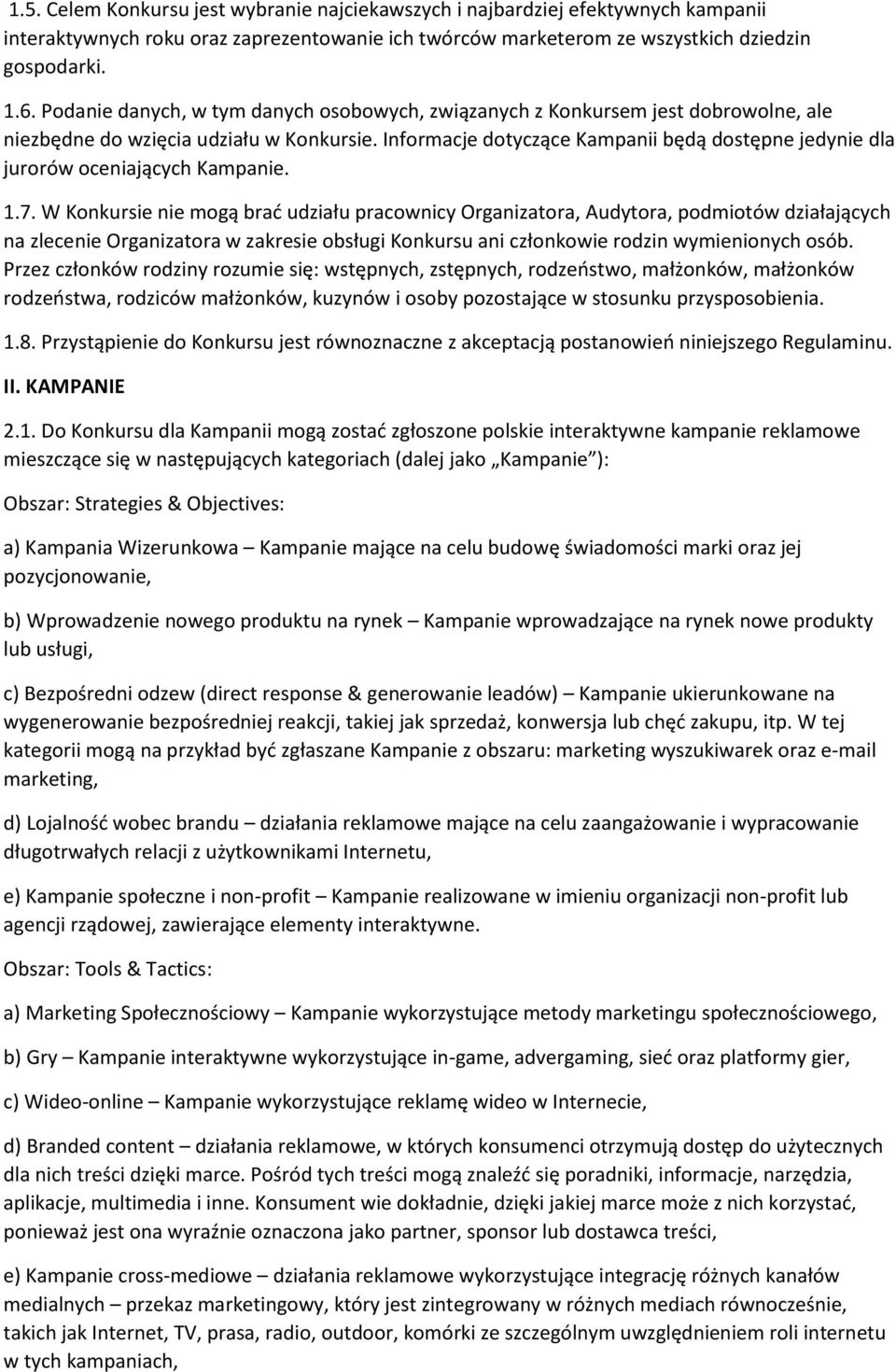 Informacje dotyczące Kampanii będą dostępne jedynie dla jurorów oceniających Kampanie. 1.7.