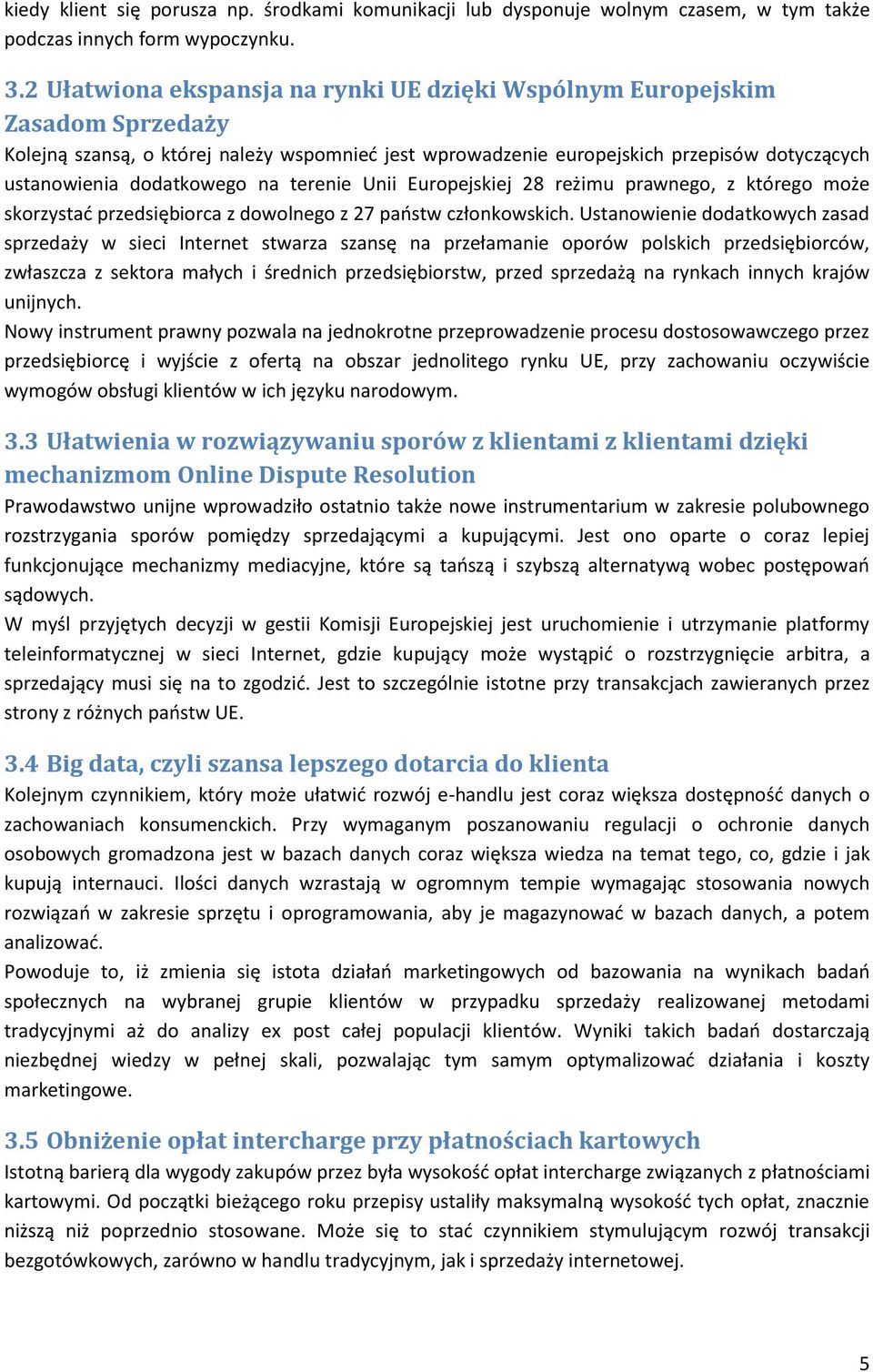 na terenie Unii Europejskiej 28 reżimu prawnego, z którego może skorzystać przedsiębiorca z dowolnego z 27 państw członkowskich.