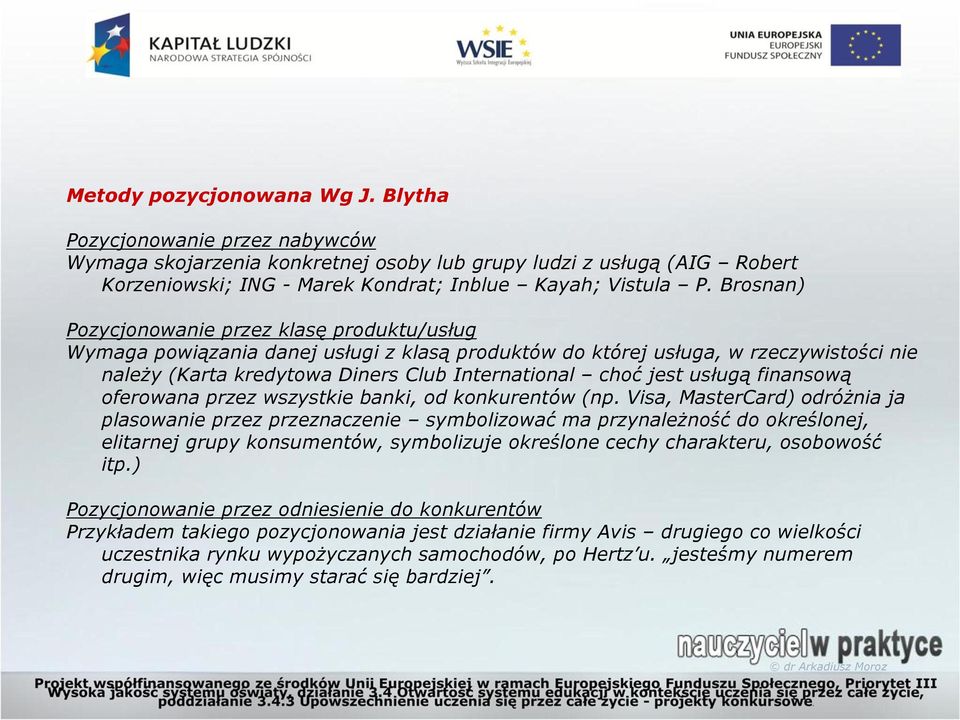 Pozycjonowanie przez klasę produktu/usług Wymaga powiązania danej usługi z klasą produktów do której usługa, w rzeczywistości nie należy (Karta kredytowa Diners Club International choć jest usługą