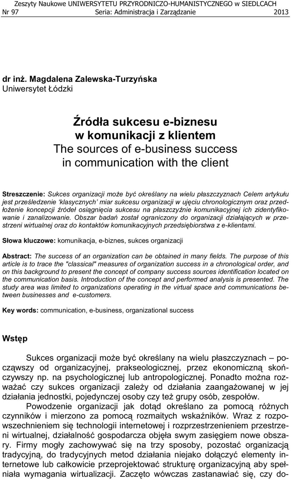 e by okre lany na wielu p aszczyznach Celem artyku u jest prze ledzenie klasycznych miar sukcesu organizacji w uj ciu chronologicznym oraz przed- o enie koncepcji róde osi gni cia sukcesu na p aszczy