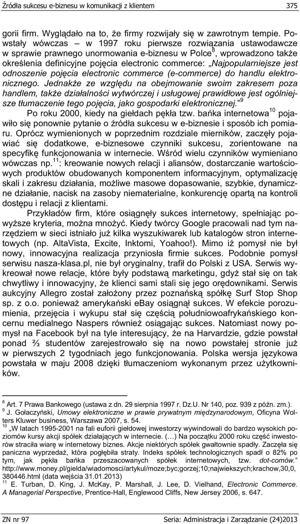 Najpopularniejsze jest odnoszenie poj cia electronic commerce (e-commerce) do handlu elektronicznego.