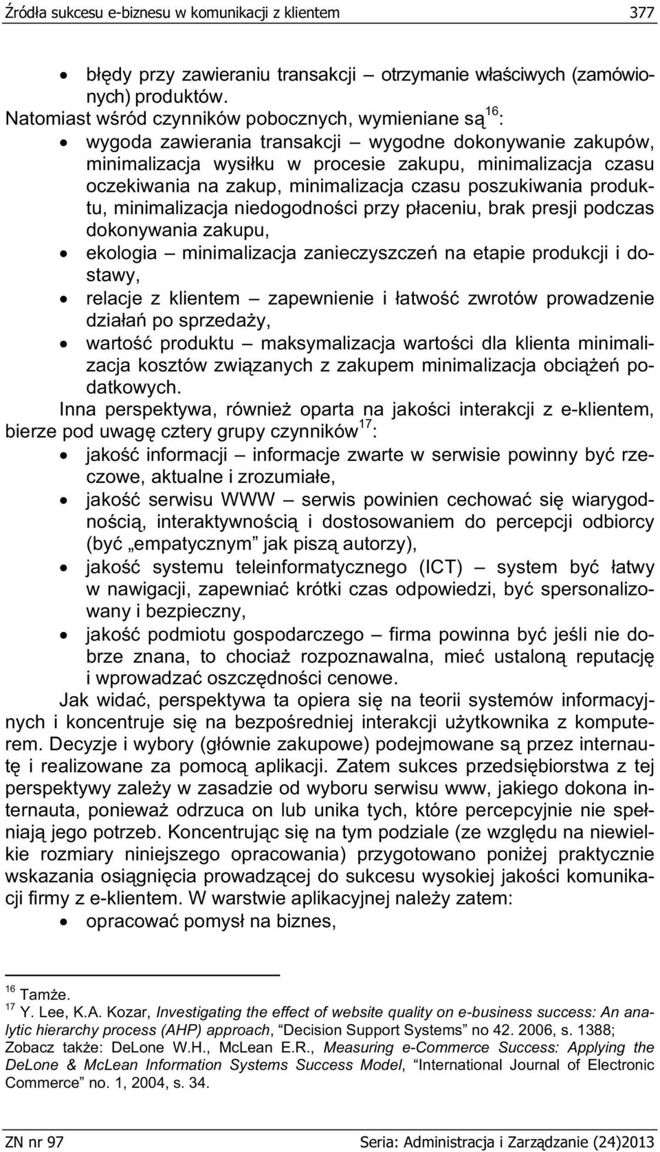 minimalizacja czasu poszukiwania produktu, minimalizacja niedogodno ci przy p aceniu, brak presji podczas dokonywania zakupu, ekologia minimalizacja zanieczyszcze na etapie produkcji i dostawy,