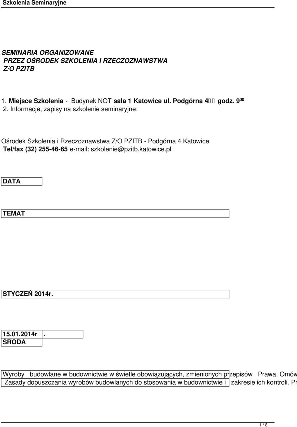 Informacje, zapisy na szkolenie seminaryjne: Ośrodek Szkolenia i Rzeczoznawstwa Z/O PZITB - Podgórna 4 Katowice Tel/fax (32) 255-46-65