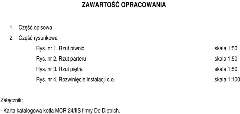 nr 3. Rzut pitra skala 1:50 Rys. nr 4. Roz