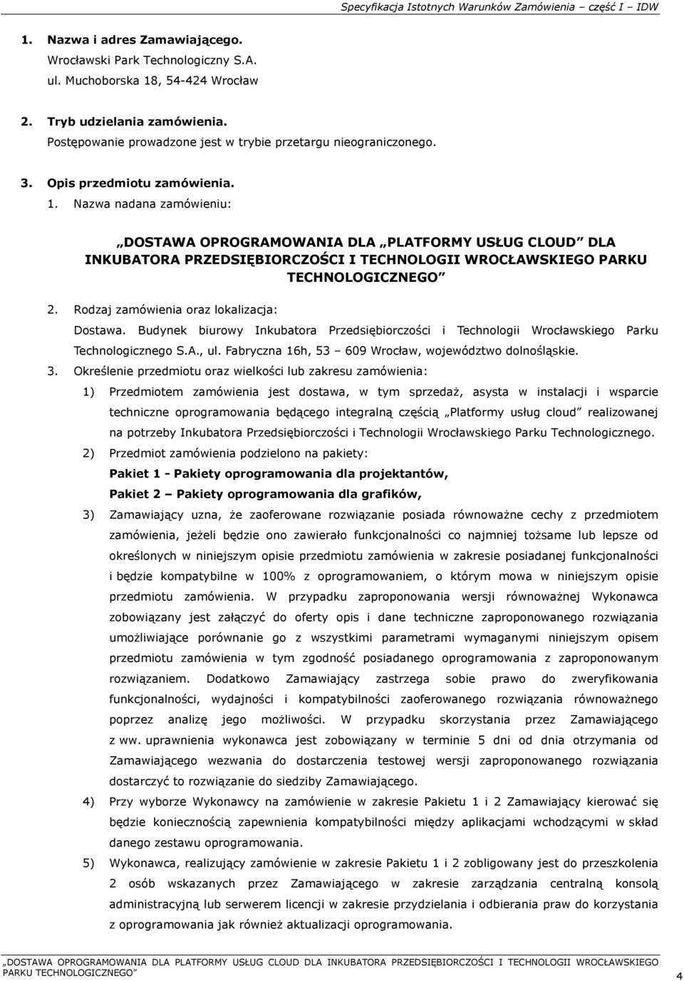 Nazwa nadana zamówieniu: DOSTAWA OPROGRAMOWANIA DLA PLATFORMY USŁUG CLOUD DLA INKUBATORA PRZEDSIĘBIORCZOŚCI I TECHNOLOGII WROCŁAWSKIEGO PARKU TECHNOLOGICZNEGO 2.