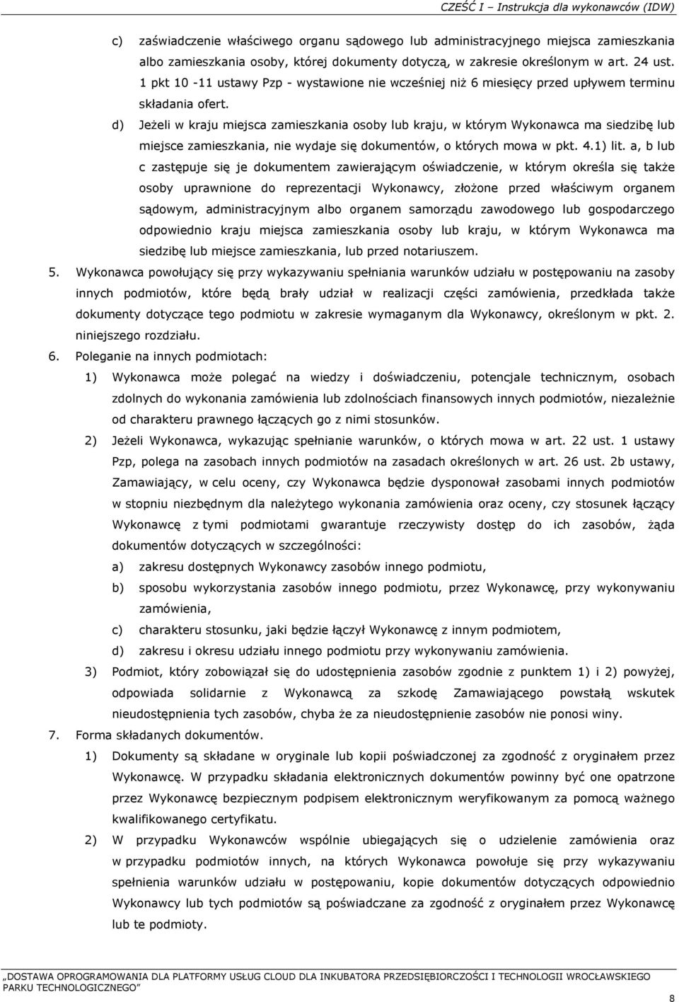 d) Jeżeli w kraju miejsca zamieszkania osoby lub kraju, w którym Wykonawca ma siedzibę lub miejsce zamieszkania, nie wydaje się dokumentów, o których mowa w pkt. 4.1) lit.