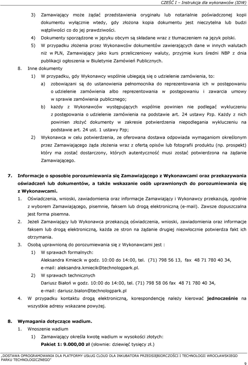 5) W przypadku złożenia przez Wykonawców dokumentów zawierających dane w innych walutach niż w PLN, Zamawiający jako kurs przeliczeniowy waluty, przyjmie kurs średni NBP z dnia publikacji ogłoszenia