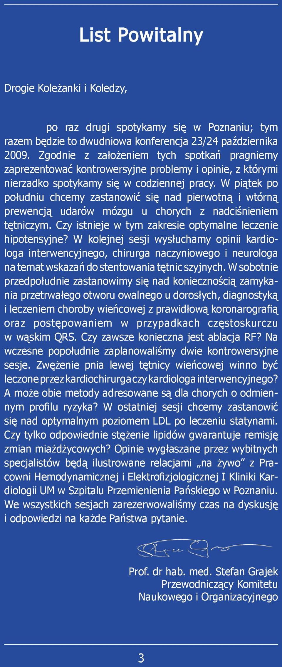 W piątek po południu chcemy zastanowić się nad pierwotną i wtórną prewencją udarów mózgu u chorych z nadciśnieniem tętniczym. Czy istnieje w tym zakresie optymalne leczenie hipotensyjne?